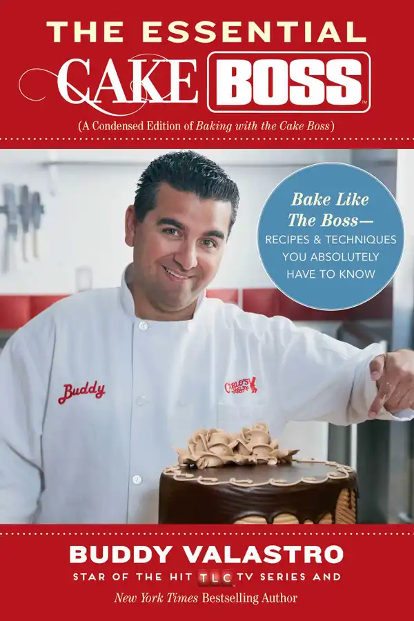 The Essential Cake Boss (A Condensed Edition of Baking with the Cake Boss) : Bake Like The Boss--Recipes & Techniques You Absolutely Have to Know