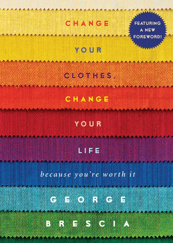 Change Your Clothes, Change Your Life : Because You're Worth It