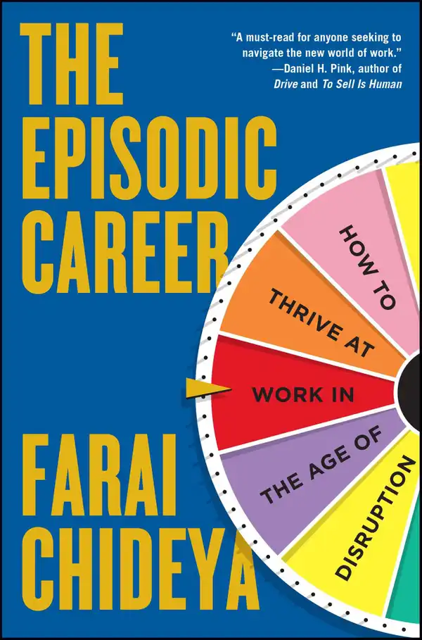 The Episodic Career : How to Thrive at Work in the Age of Disruption