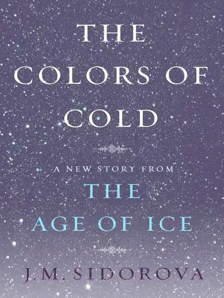 The Colors Of Cold : A New Story From The Age Of Ice