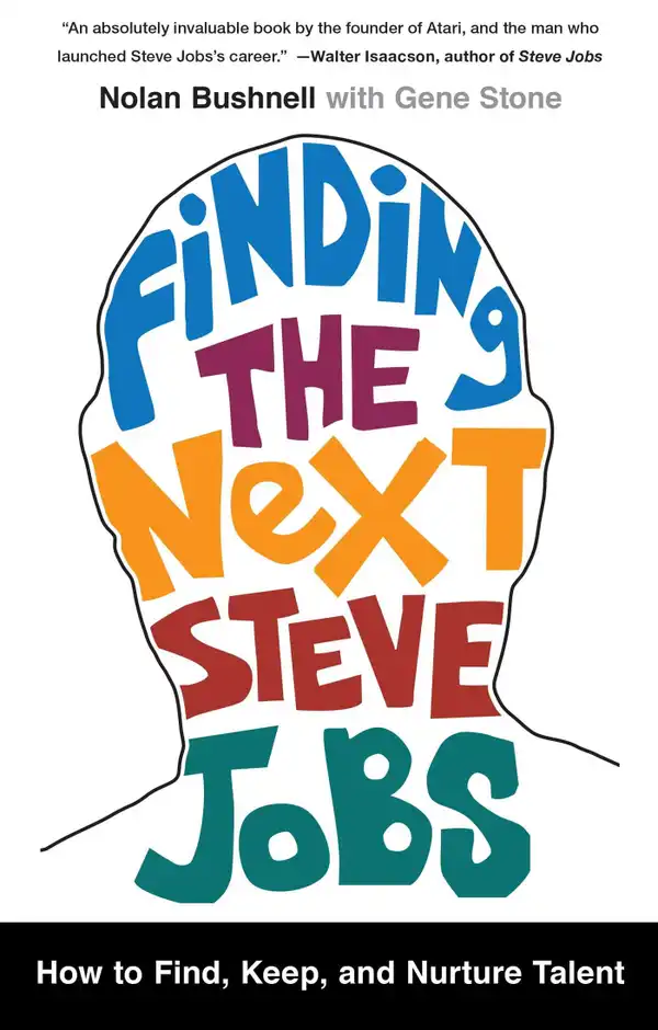Finding the Next Steve Jobs : How to Find, Keep, and Nurture Talent