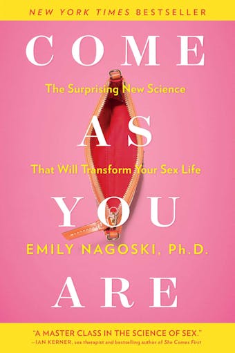 Come as You Are: The Surprising New Science that Will Transform Your Sex Life - undefined