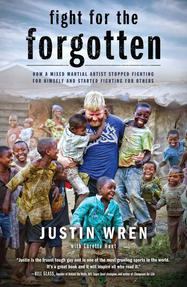 Fight for the Forgotten : How a Mixed Martial Artist Stopped Fighting for Himself and Started Fighting for Others