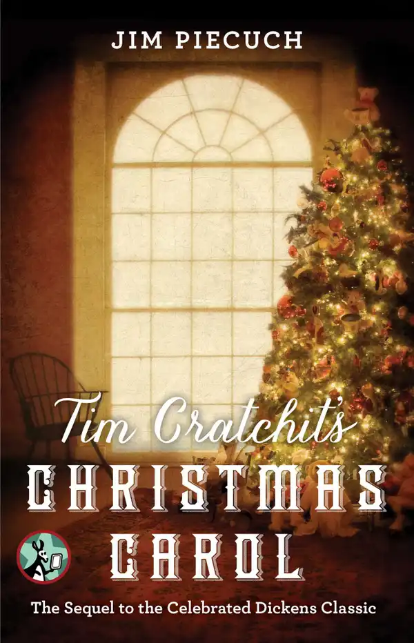 Tim Cratchit's Christmas Carol: The Sequel to the Celebrated Dickens Classic