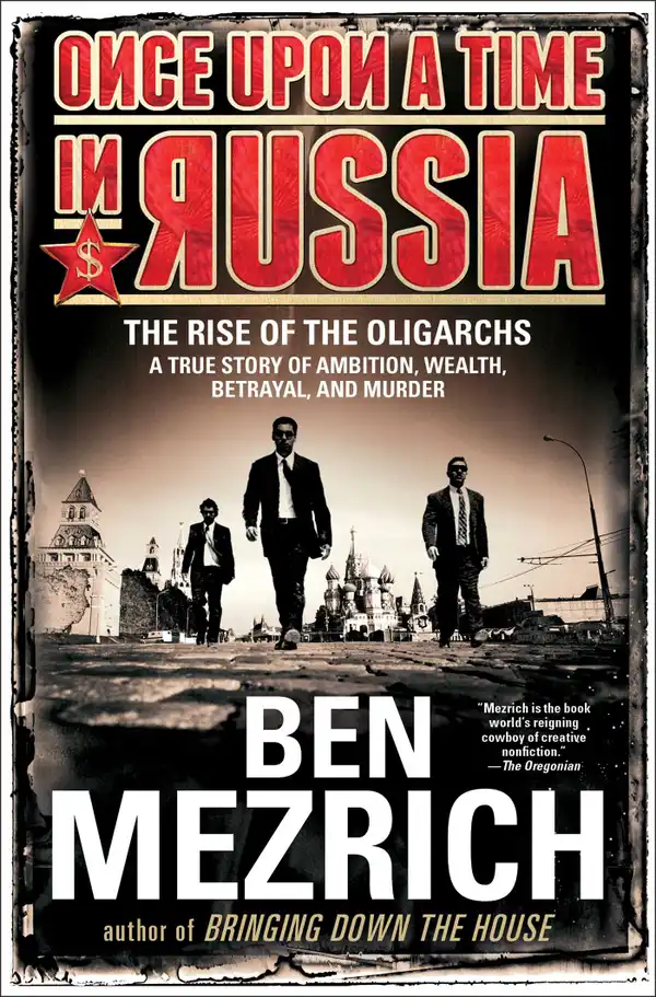 Once Upon a Time in Russia : The Rise of the Oligarchs—A True Story of Ambition, Wealth, Betrayal, and Murder