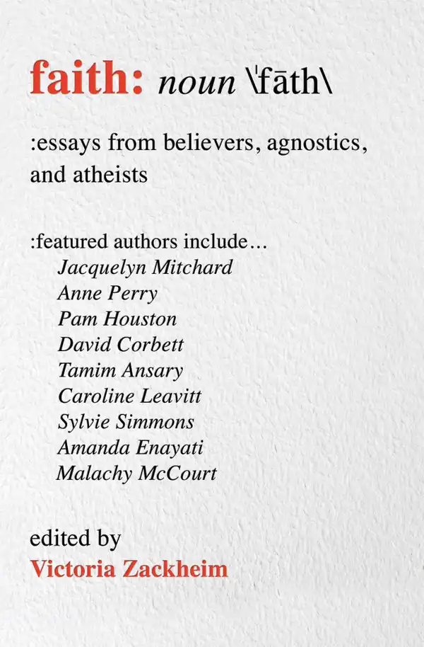 Faith : Essays from Believers, Agnostics, and Atheists