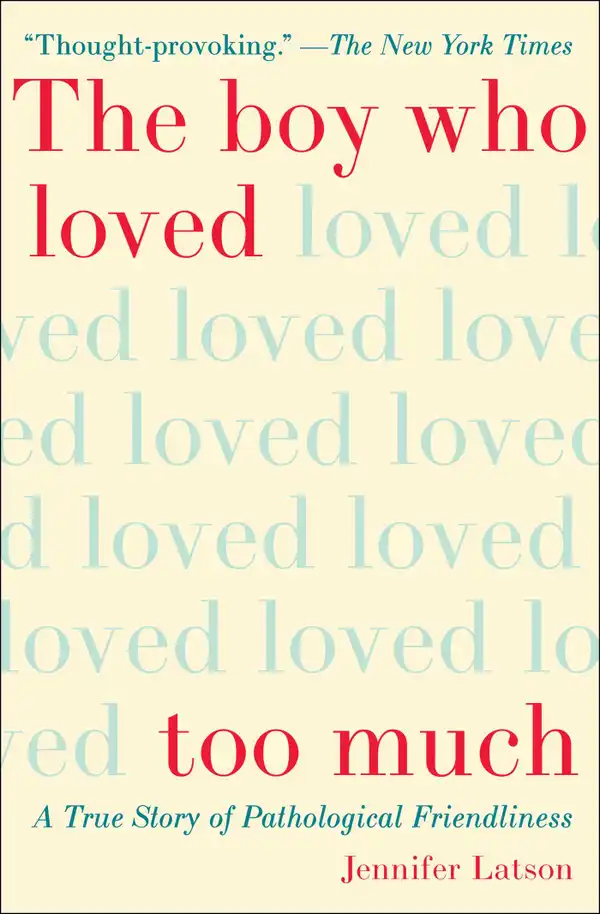 The Boy Who Loved Too Much : A True Story of Pathological Friendliness