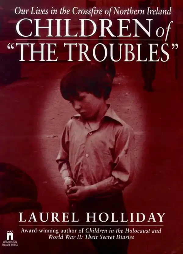 Children of the Troubles : Our Lives in the Crossfire of Northern Ireland