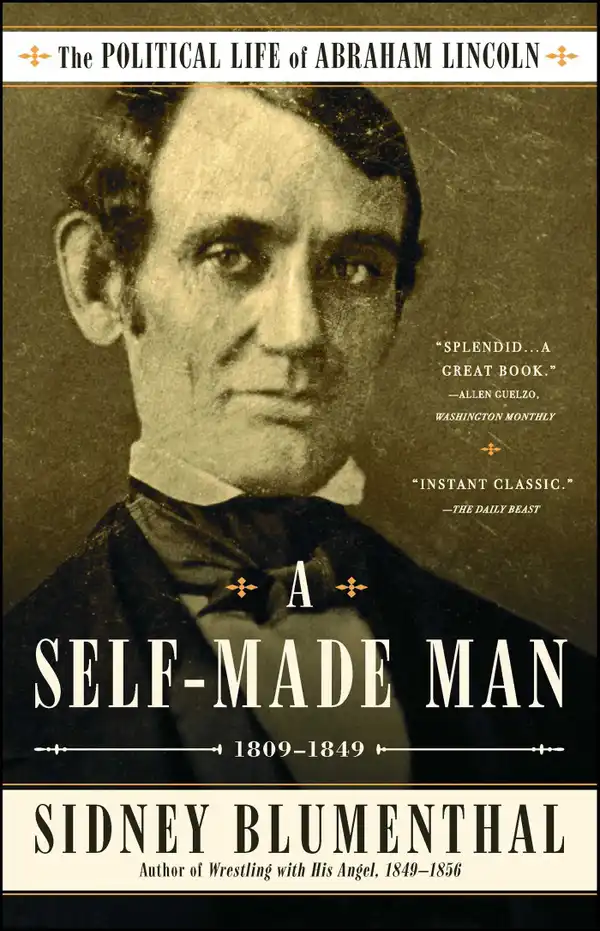A Self-Made Man : The Political Life of Abraham Lincoln Vol. I, 1809–1849