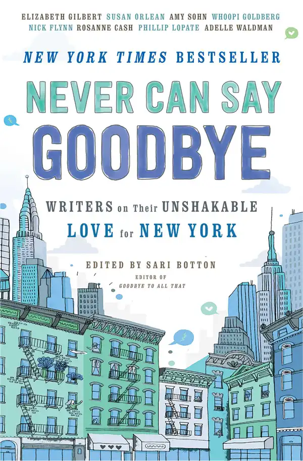 Never Can Say Goodbye : Writers on Their Unshakable Love for New York