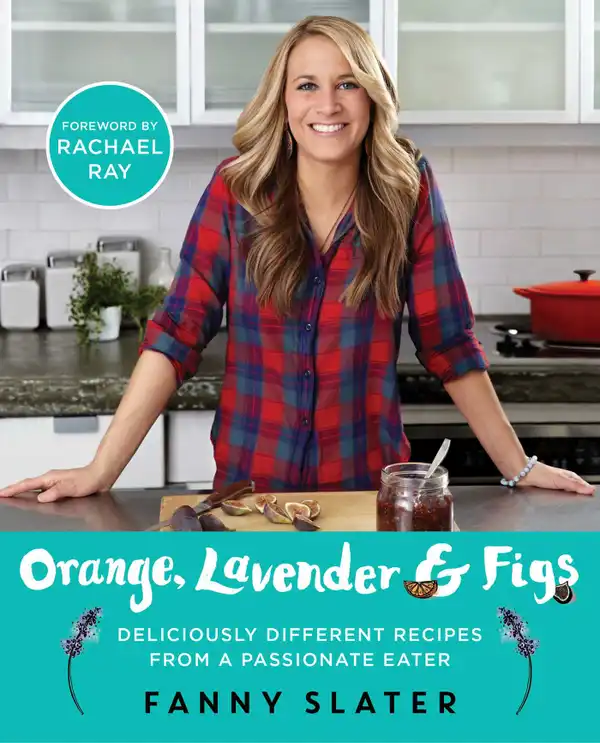 Orange, Lavender & Figs : Deliciously Different Recipes from a Passionate Eater
