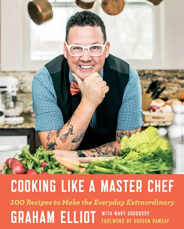 Cooking Like a Master Chef : 100 Recipes to Make the Everyday Extraordinary