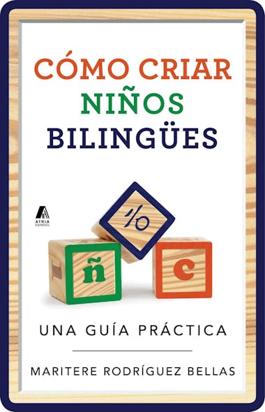 Como Criar Ninos Bilingues (Raising Bilingual Children Spanish Edition) : Una Guia Practica