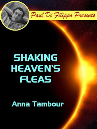 Shaking Heaven's Fleas - Anna Tambour