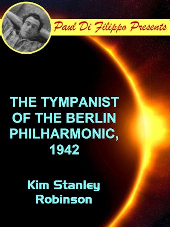 The Tympanist of the Berlin Philharmonic, 1942 - Kim Stanley Robinson