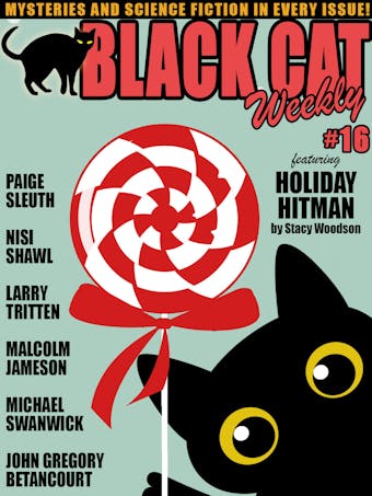 Black Cat Weekly #16 - Michael Swanwick, Christopher B. Booth, Stacy Woodson, Paige Sleuth, John Gregory Betancourt, Nisi Shawl, Larry Tritten, Malcolm Jameson