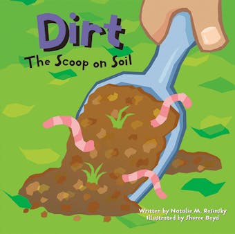 Dirt: The Scoop on Soil - undefined