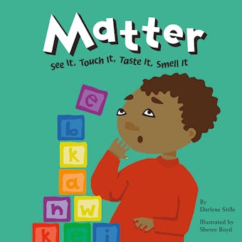 Matter: See It, Touch It, Taste It, Smell It - Darlene Stille