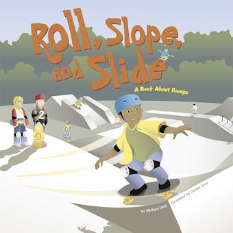 Roll, Slope, and Slide: A Book About Ramps - Michael Dahl