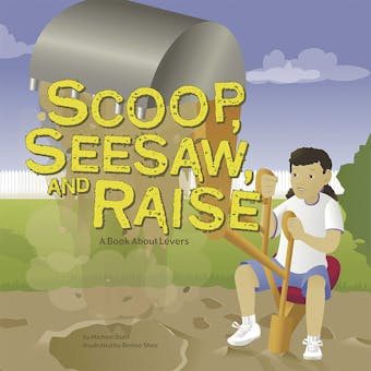 Scoop, Seesaw, and Raise: A Book About Levers
