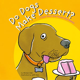 Do Dogs Make Dessert?: A Book About How Animals Help Humans - Michael Dahl
