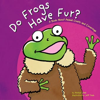 Do Frogs Have Fur?: A Book About Animal Coats and Coverings - undefined