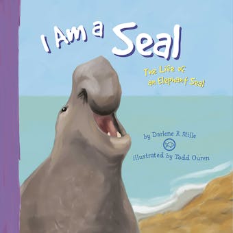 I Am a Seal: The Life of an Elephant Seal - Darlene Stille