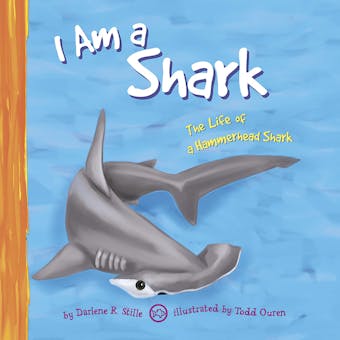 I Am a Shark: The Life of a Hammerhead Shark - undefined