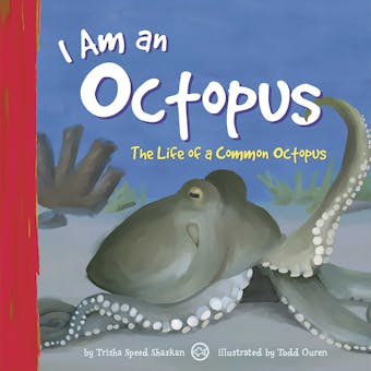 I Am an Octopus: The Life of a Common Octopus - undefined