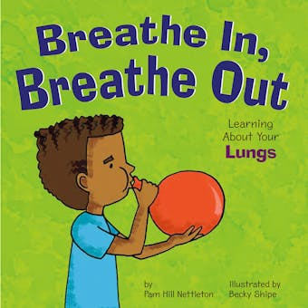 Breathe In, Breathe Out: Learning About Your Lungs - undefined