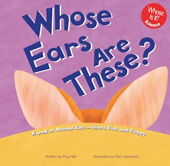 Whose Ears Are These?: A Look at Animal Ears - Short, Flat, and Floppy - undefined