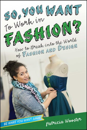 So, You Want to Work in Fashion?: How to Break into the World of Fashion and Design - Patricia Wooster