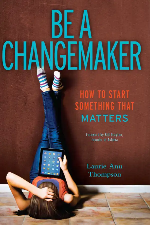 Be a Changemaker : How to Start Something That Matters