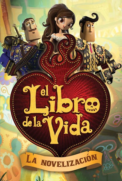 El Libro De La Vida: La Novelización (The Book Of Life Movie Novelization)