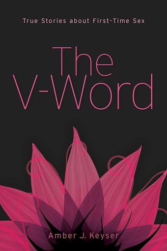 The V-Word: True Stories about First-Time Sex - 