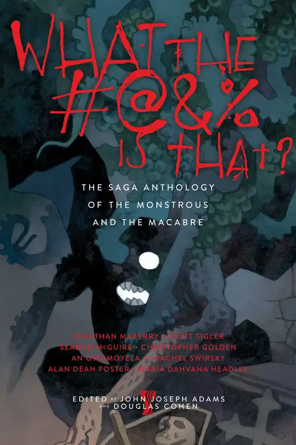 What the #@&% Is That? : The Saga Anthology of the Monstrous and the Macabre