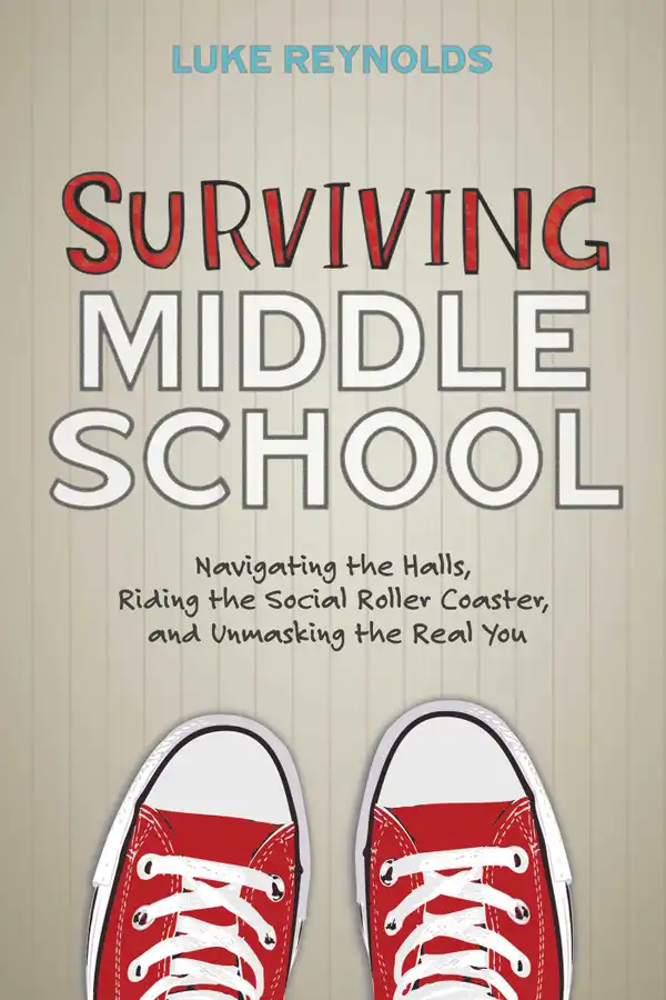 Surviving Middle School : Navigating the Halls, Riding the Social Roller Coaster, and Unmasking the Real You