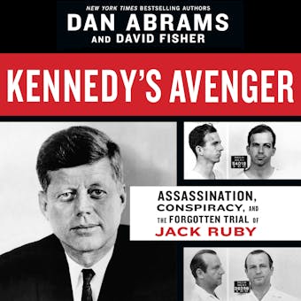 Kennedy's Avenger: Assassination, Conspiracy, and the Forgotten Trial of Jack Ruby - David Fisher, Dan Abrams