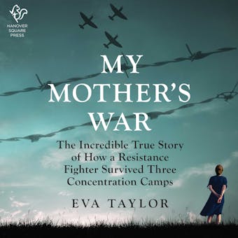 My Mother's War: The Incredible True Story of How a Resistance Member Survived Three Concentration Camps - undefined