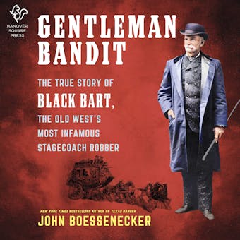 Gentleman Bandit: The True Story of Black Bart, the Old West's Most Infamous Stagecoach Robber - undefined
