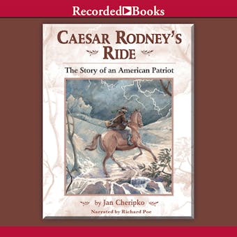 Caesar Rodney's Ride: Eighty Miles for Freedom