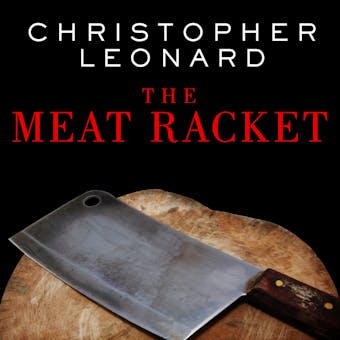 The Meat Racket: The Secret Takeover of America's Food Business - Christopher Leonard