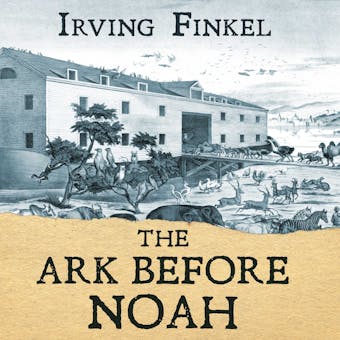 The Ark Before Noah: Decoding the Story of the Flood