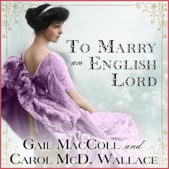 To Marry an English Lord - Gail MacColl, Carol McD. Wallace
