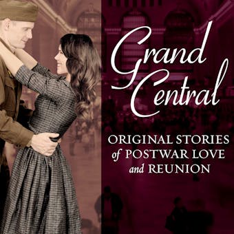 Grand Central: Original Stories of Postwar Love and Reunion