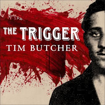 The Trigger: Hunting the Assassin Who Brought the World to War - Tim Butcher
