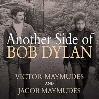 Another Side of Bob Dylan: A Personal History on the Road and Off the Tracks - Victor Maymudes, Jacob Maymudes