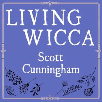 Living Wicca: A Further Guide for the Solitary Practitioner - Scott Cunningham