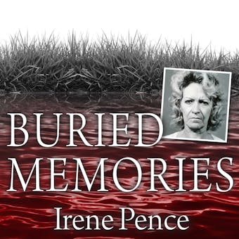 Buried Memories: The Bloody Crimes and Execution of the Texas Black Widow - Irene Pence