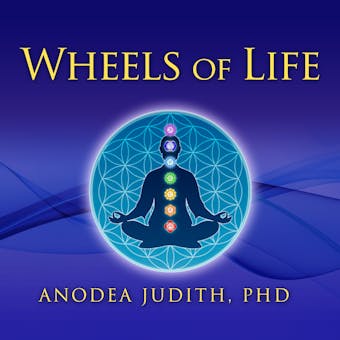 Wheels of Life: A User's Guide to the Chakra System - PhD
